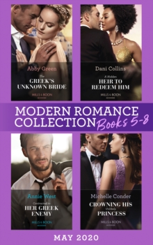 Modern Romance May 2020 Books 5-8 : The Greek's Unknown Bride / a Hidden Heir to Redeem Him / Contracted to Her Greek Enemy / Crowning His Unlikely Princess