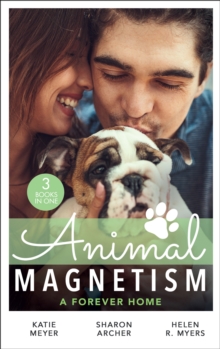 Animal Magnetism: A Forever Home : A Valentine for the Veterinarian / Single Father: Wife and Mother Wanted / Groomed for Love