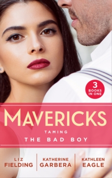 Mavericks: Taming The Bad Boy : Tempted by Trouble / Ready for Her Close-Up / the Prodigal Cowboy