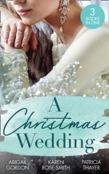 A Christmas Wedding : Swallowbrook's Winter Bride (the Doctors of Swallowbrook Farm) / Once Upon a Groom / Proposal at the Lazy S Ranch