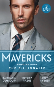 Mavericks: Bringing Home The Billionaire : His Stolen Bride (Chicago Sons) / to Catch a Camden / Resisting Her Rebel Hero