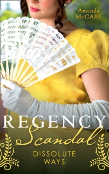 Regency Scandal: Dissolute Ways : The Runaway Countess (Bancrofts of Barton Park) / Running from Scandal