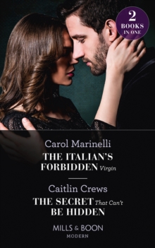 The Italian's Forbidden Virgin / The Secret That Can't Be Hidden : The Italian's Forbidden Virgin (Those Notorious Romanos) / the Secret That Can't be Hidden