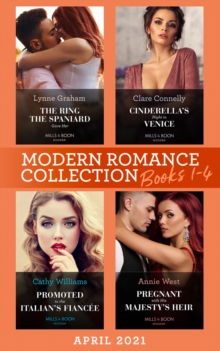 Modern Romance April 2021 Books 1-4 : The Ring the Spaniard Gave Her / Cinderella's Night in Venice / Promoted to the Italian's Fiancee / Pregnant with His Majesty's Heir