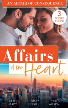 Affairs Of The Heart: An Affair Of Consequence : A Baby to Heal Their Hearts / from Dare to Due Date / the Bachelor's Baby Surprise