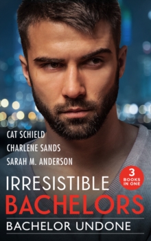 Irresistible Bachelors: Bachelor Undone : The Black Sheep's Secret Child (Billionaires and Babies) / One Secret Night, One Secret Baby / His Best Friend's Sister