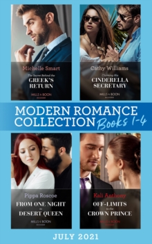 Modern Romance July 2021 Books 1-4 : The Secret Behind the Greek's Return (Billion-Dollar Mediterranean Brides) / Claiming His Cinderella Secretary / from One Night to Desert Queen / off-Limits to the