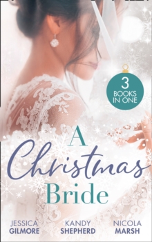 A Christmas Bride : Proposal at the Winter Ball / Gift-Wrapped in Her Wedding Dress / Wedding Date with Mr Wrong