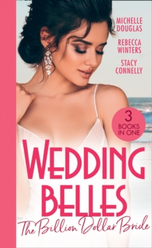 Wedding Belles: The Billion Dollar Bride : An Unlikely Bride for the Billionaire / the Billionaire Who Saw Her Beauty / How to be a Blissful Bride