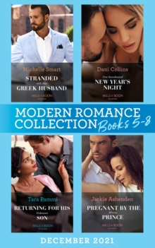 Modern Romance December 2021 Books 5-8 : Stranded with Her Greek Husband / One Snowbound New Year's Night / Returning for His Unknown Son / Pregnant by the Wrong Prince