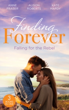 Finding Forever: Falling For The Rebel : St Piran's: Daredevil, DoctorDad! (St Piran's Hospital) / St Piran's: the Brooding Heart Surgeon / St Piran's: the Fireman and Nurse Loveday