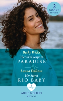 The Vet's Escape To Paradise / Her Secret Rio Baby : The Vet's Escape to Paradise / Her Secret Rio Baby