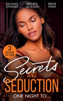 Secrets And Seduction: One Night To : Getting Dirty (Getting Down & Dirty) / an Honorable Seduction / Seduced by Second Chances