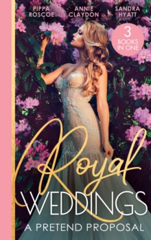 Royal Weddings: A Pretend Proposal : Virgin Princess's Marriage Debt / from Doctor to Princess? / Falling for the Princess