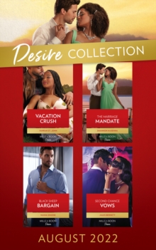 The Desire Collection August 2022 : Vacation Crush (Texas Cattleman's Club: Ranchers and Rivals) / the Marriage Mandate / Second Chance Vows / Black Sheep Bargain