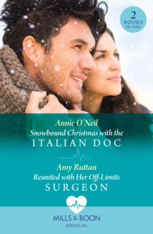 Snowbound Christmas With The Italian Doc / Reunited With Her Off-Limits Surgeon : Snowbound Christmas with the Italian DOC / Reunited with Her off-Limits Surgeon