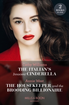 The Italian's Innocent Cinderella / The Housekeeper And The Brooding Billionaire : The Italian's Innocent Cinderella / the Housekeeper and the Brooding Billionaire