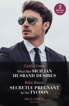 What Her Sicilian Husband Desires / Secretly Pregnant By The Tycoon : What Her Sicilian Husband Desires / Secretly Pregnant by the Tycoon