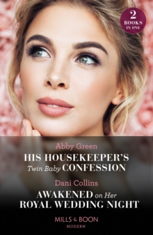 His Housekeeper's Twin Baby Confession / Awakened On Her Royal Wedding Night : His Housekeeper's Twin Baby Confession / Awakened on Her Royal Wedding Night