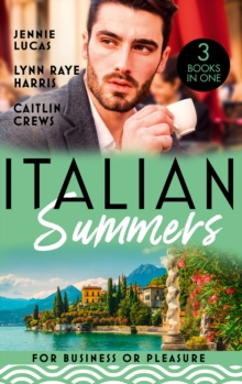 Italian Summers: For Business Or Pleasure : The Consequences of That Night (at His Service) / Unnoticed and Untouched / at the Count's Bidding