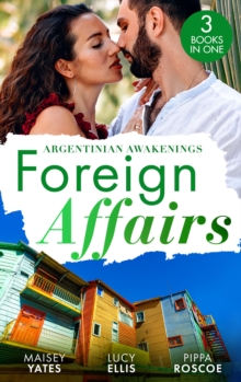 Foreign Affairs: Argentinian Awakenings : The Argentine's Price / Kept at the Argentine's Command / a Ring to Take His Revenge