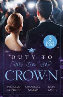 Duty To The Crown : Duty at What Cost? / the Throne He Must Take / Royally Bedded, Regally Wedded