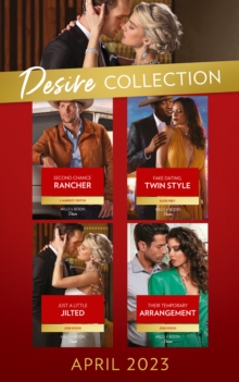 The Desire Collection April 2023 : Second Chance Rancher (Heirs of Hardwell Ranch) / Fake Dating, Twin Style / Just a Little Jilted / Their Temporary Arrangement