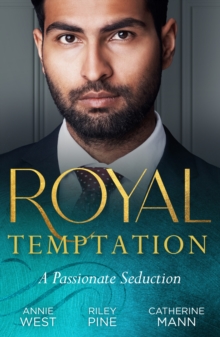 Royal Temptation: A Passionate Seduction : Demanding His Desert Queen (Royal Brides for Desert Brothers) / My Royal Temptation / the Maverick Prince