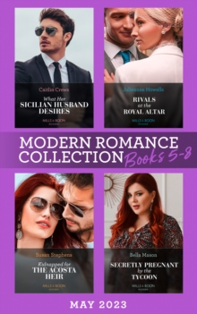 Modern Romance May 2023 Books 5-8 : What Her Sicilian Husband Desires / Secretly Pregnant by the Tycoon / Kidnapped for the Acosta Heir / Rivals at the Royal Altar