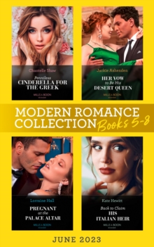 Modern Romance June 2023 Books 5-8 : Penniless Cinderella for the Greek / Back to Claim His Italian Heir / Her Vow to be His Desert Queen / Pregnant at the Palace Altar