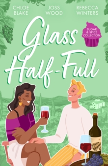 Sugar & Spice: Glass Half-Full : A Taste of Pleasure / It Was Only a Kiss / Falling for Her French Tycoon