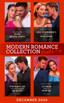 Modern Romance December 2023 Books 1-4 : Bound by Her Baby Revelation (Hot Winter Escapes) / One Forbidden Night in Paradise / Snowbound with the Irresistible Sicilian / an Heir Made in Hawaii