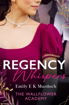 Regency Whispers: The Wallflower Academy : Least Likely to Win a Duke (The Wallflower Academy) / More Than a Match for the Earl