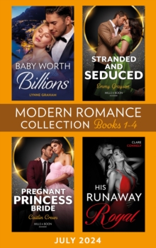 Modern Romance July 2024 Books 1-4 : Baby Worth Billions (The Diamond Club) / Pregnant Princess Bride / His Runaway Royal / Stranded and Seduced