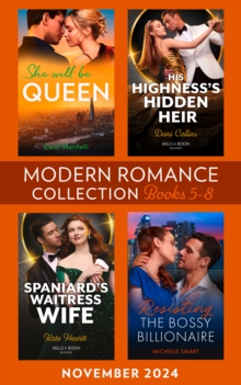 Modern Romance November 2024 Books 5-8 : She Will Be Queen (Wed into a Billionaire's World) / His Highness's Hidden Heir / Resisting the Bossy Billionaire / Spaniard's Waitress Wife