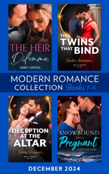 Modern Romance December 2024 Books 1-4 : The Heir Dilemma / The Twins That Bind / Snowbound Then Pregnant / Deception at the Altar