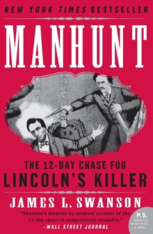 Manhunt : The 12-Day Chase for Lincoln's Killer: An Edgar Award Winner