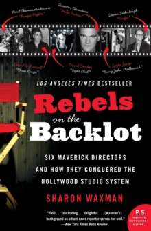Rebels On The Backlot: Six Maverick Directors And How They Conquered TheHollywood Studio System, Paperback Book Rebels On The Backlot: Six Maverick Directors And How They Conquered TheHollywood Studio System, Paperback Book