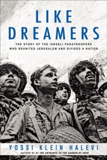 Like Dreamers : The Story of the Israeli Paratroopers Who Reunited Jerusalem and Divided a Nation, Hardback Book Like Dreamers : The Story of the Israeli Paratroopers Who Reunited Jerusalem and Divided a Nation, Hardback Book