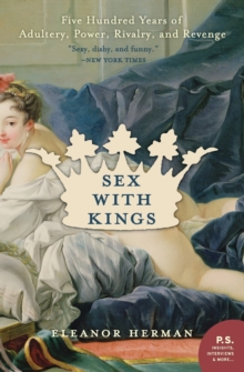 Sex with Kings : 500 Years of Adultery, Power, Rivalry, and Revenge