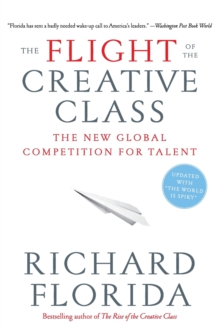 The Flight of the Creative Class : The New Global Competition for Talent, Paperback Book The Flight of the Creative Class : The New Global Competition for Talent, Paperback Book
