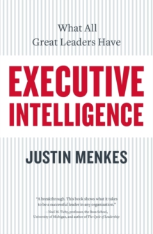 Executive Intelligence : What All Great Leaders Have In Common, Paperback / softback Book Executive Intelligence : What All Great Leaders Have In Common, Paperback / softback Book