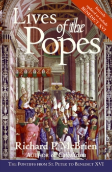 Lives Of The Popes : The Pontiffs From St Peter To Benedict XVI