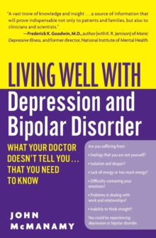 Living Well with Depression and Bipolar Disorder : What Your Doctor Doesn't Tell You...That You Need to Know, Paperback Book Living Well with Depression and Bipolar Disorder : What Your Doctor Doesn't Tell You...That You Need to Know, Paperback Book