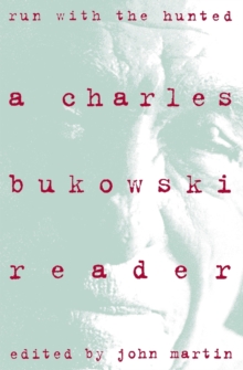 Run With the Hunted : Charles Bukowski Reader, A