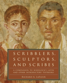 Scribblers, Sculptors, and Scribes : A Companion to Wheelock's Latin and Other Introductory Textbooks