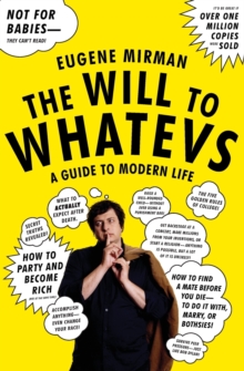 The Will to Whatevs : A Guide to Modern Life