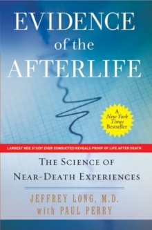 Evidence of the Afterlife : The Science of Near-Death Experiences