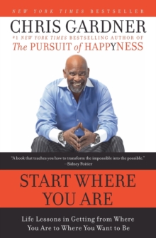 Start Where You Are : Life Lessons in Getting from Where You Are to Where You Want to Be