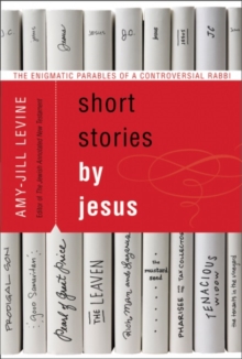 Short Stories by Jesus : The Enigmatic Parables of a Controversial Rabbi, Paperback / softback Book Short Stories by Jesus : The Enigmatic Parables of a Controversial Rabbi, Paperback / softback Book
